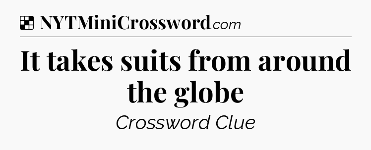Solution: It takes suits from around the globe - NYT Crossword