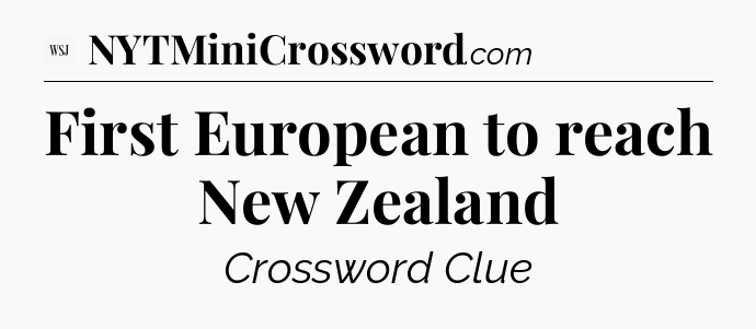 First European to reach New Zealand - WSJ Crossword