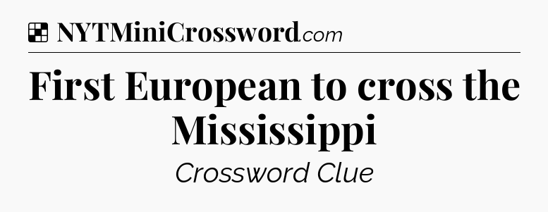 Solution: First European to cross the Mississippi - NYT Crossword
