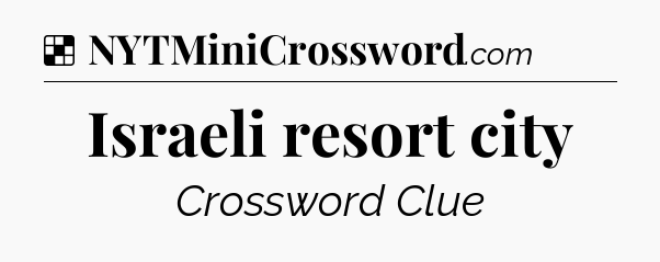 Solution: Israeli resort city - NYT Crossword