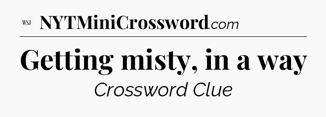 Getting misty, in a way - WSJ Crossword
