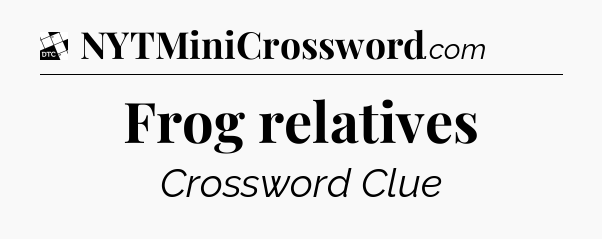 Frog relatives - Daily Themed Classic Crossword