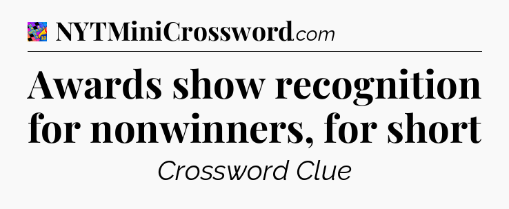 Awards show recognition for nonwinners, for short Crossword Clue