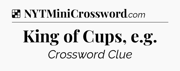 Solution: King of Cups, e.g - NYT Crossword