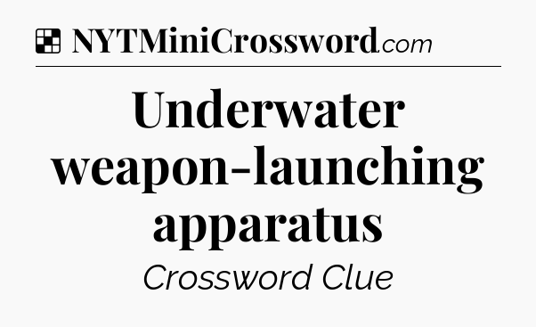 Solution: Underwater weapon-launching apparatus - NYT Crossword