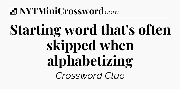 Solution: Starting word that's often skipped when alphabetizing - NYT Crossword