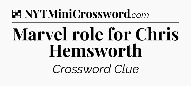 Solution: Marvel role for Chris Hemsworth - NYT Crossword