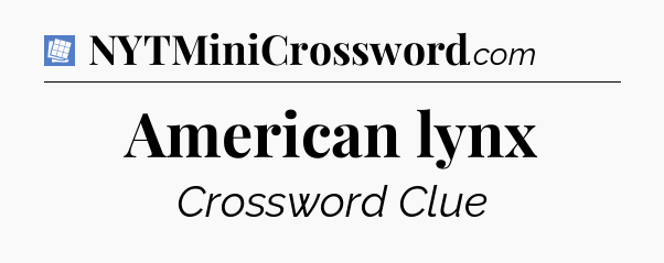 American lynx Puzzle Page Crossword Clue