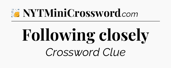 Following closely - 7 Little Words