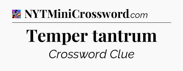 Temper tantrum Crossword Clue