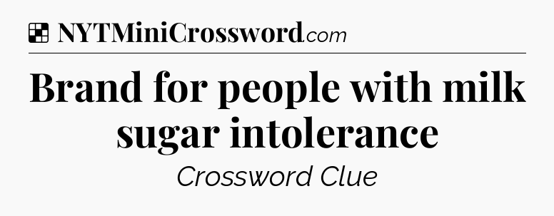 Solution: Brand for people with milk sugar intolerance - NYT Crossword