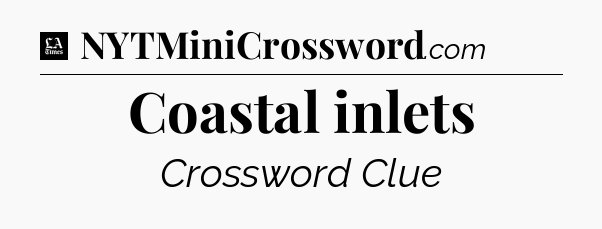 Coastal inlets - LA Times Crossword