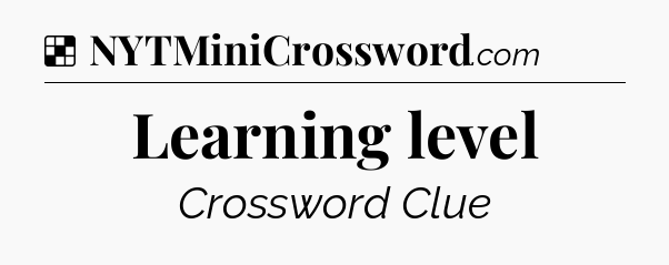 Solution: Learning level - NYT Crossword