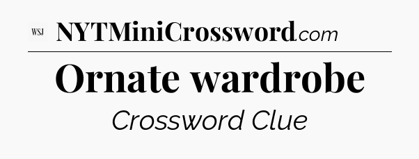 Ornate wardrobe - WSJ Crossword