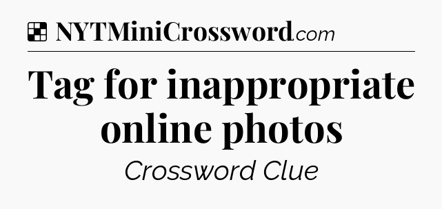 Solution: Tag for inappropriate online photos - NYT Crossword