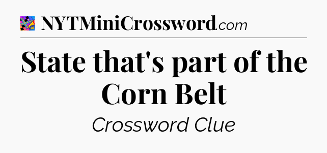 State that's part of the Corn Belt Crossword Clue