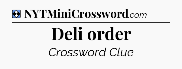 Solution: Deli order - NYT Mini Crossword