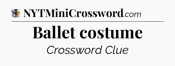 Ballet costume Crossword Clue