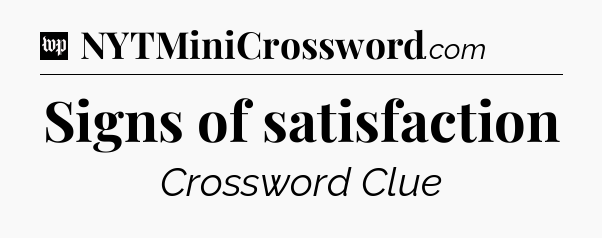Signs of satisfaction Crossword Clue