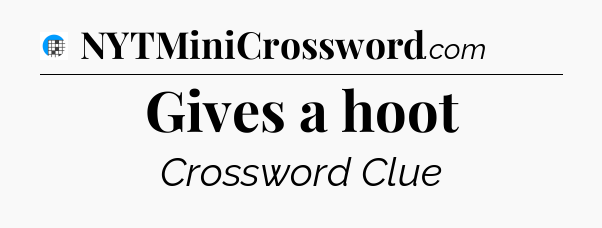 Gives a hoot Crossword Clue