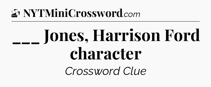 ___ Jones, Harrison Ford character - Daily Themed Classic Crossword