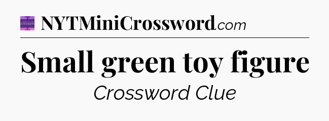 Small green toy figure - Thomas Joseph Crossword