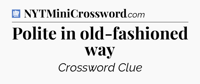 Polite in old-fashioned way Puzzle Page Crossword Clue