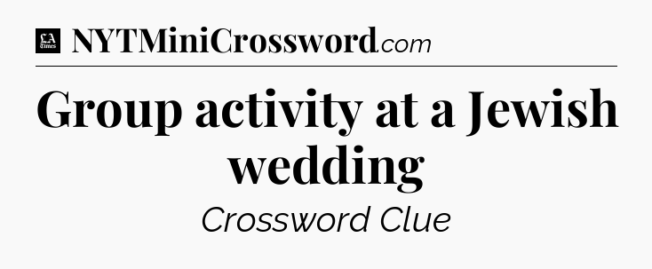 Group activity at a Jewish wedding - LA Times Crossword