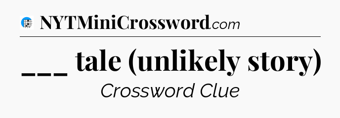 ___ tale (unlikely story) Crossword Clue