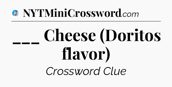 ___ Cheese (Doritos flavor) Crossword Clue
