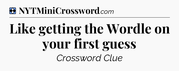 Solution: Like getting the Wordle on your first guess - NYT Mini Crossword