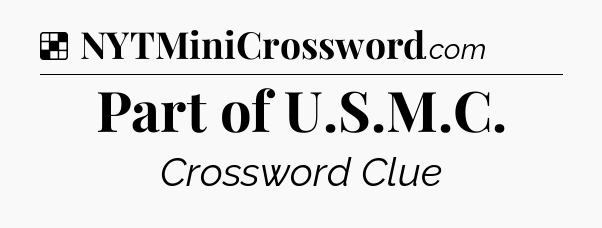 Solution: Part of U.S.M.C - NYT Crossword