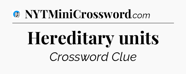 Hereditary units Crossword Clue