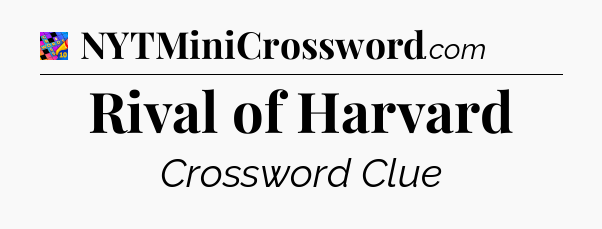 Rival of Harvard Crossword Clue