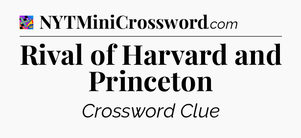 Rival of Harvard and Princeton Crossword Clue