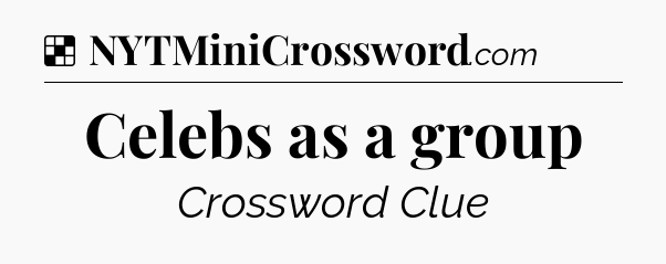 Solution: Celebs as a group - NYT Crossword