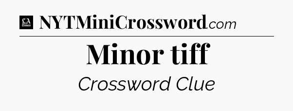 Minor tiff - LA Times Crossword