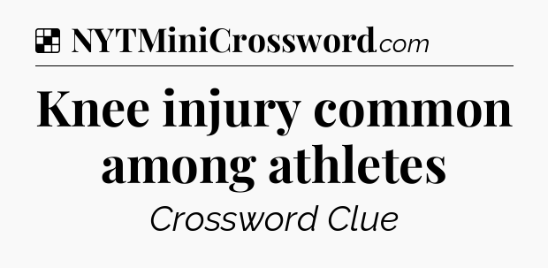 Solution: Knee injury common among athletes - NYT Crossword