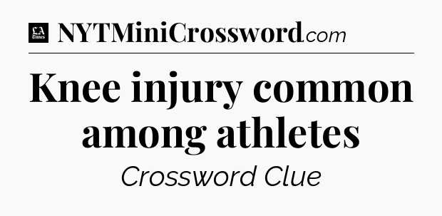 Knee injury common among athletes - LA Times Crossword