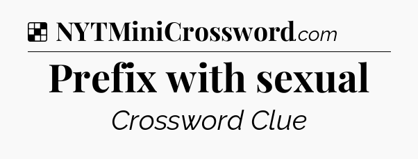 Solution: Prefix with sexual - NYT Crossword