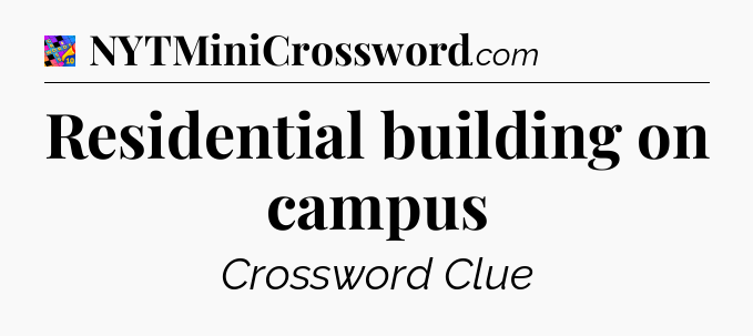 Residential building on campus Crossword Clue