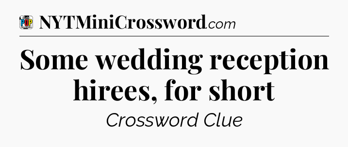 Some wedding reception hirees, for short Crossword Clue