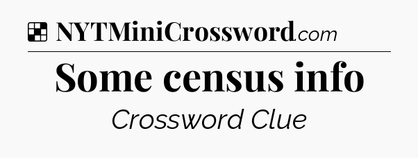 Solution: Some census info - NYT Crossword