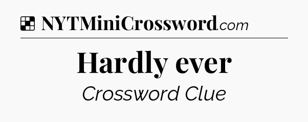 Solution: Hardly ever - NYT Crossword