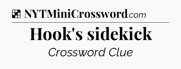 Solution: Hook's sidekick - NYT Crossword