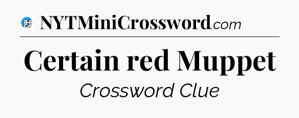 Certain red Muppet Crossword Clue