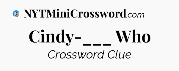 Cindy-___ Who Crossword Clue