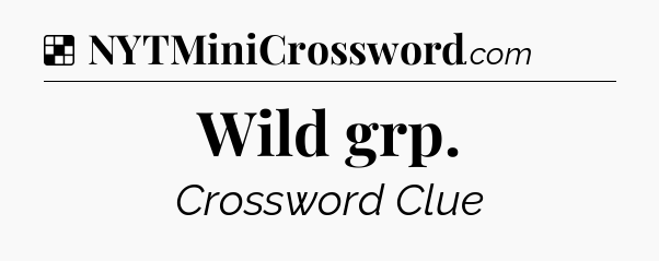 Solution: Wild grp - NYT Crossword