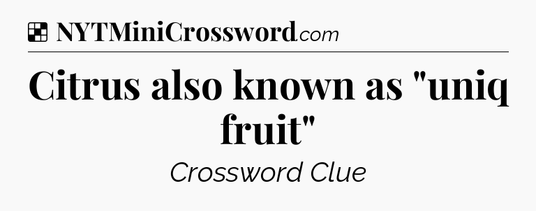 Solution: Citrus also known as 