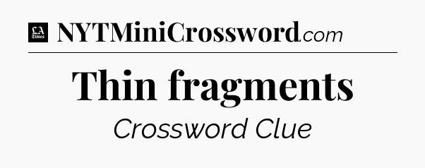 Thin fragments - LA Times Crossword